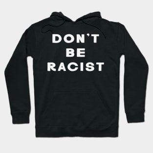 Don't Be Racist Hoodie